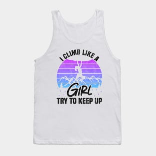 I Climb Like A Girl Try To Keep Up - Rock Climbing Sport And Bouldering Lovers Tank Top
